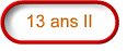 13 ans II